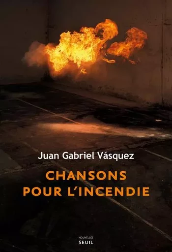 Cadre vert Chansons pour l'incendie - Juan Gabriel Vásquez - LE SEUIL EDITIONS