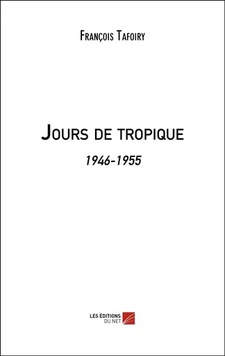 Jours de tropique - François Tafoiry - Les Editions du Net