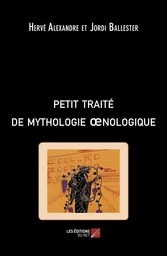 Petit traité de mythologie oenologique