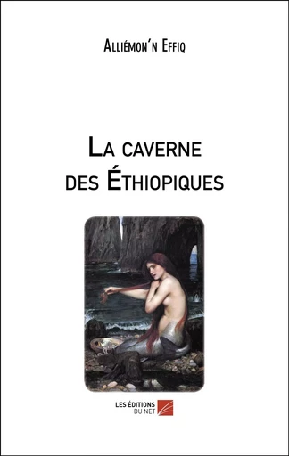 La caverne des Éthiopiques - Alliémon'n Effiq - Les Editions du Net