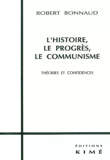 L' Histoire,Le Progres,Le Communisme -  Bonnaud Robert - Kimé