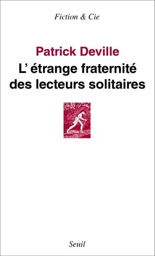 Fiction et Cie L'Étrange Fraternité des lecteurs solitaires - Patrick Deville - LE SEUIL EDITIONS