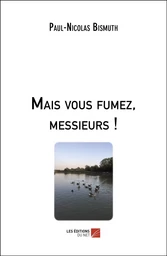 Mais vous fumez, messieurs !