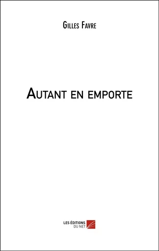 Autant en emporte - Gilles Favre - Les Editions du Net