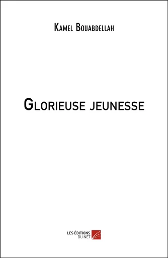 Glorieuse jeunesse - Kamel Bouabdellah - Les Editions du Net