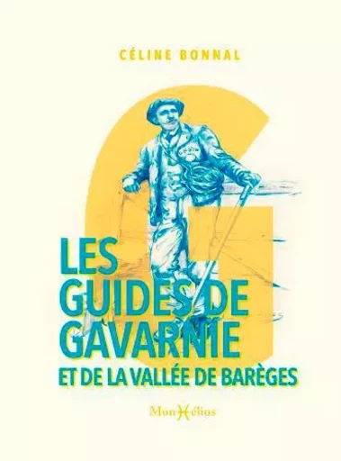 Guides de Gavarnie et de la vallée de Barèges (Les) - Céline Bonnal - MONHELIOS EDITIONS