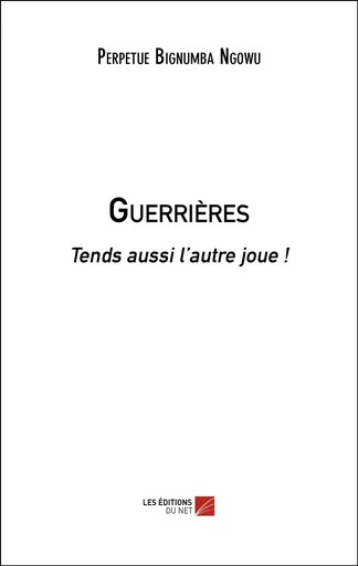 Guerrières - Perpetue Bignumba Ngowu - Les Editions du Net