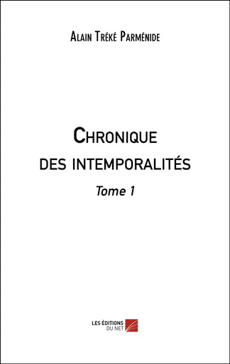 Chronique des intemporalités - Alain Tréké Parménide - Les Editions du Net