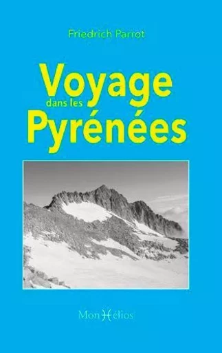 Voyage dans les Pyrénées - Friedrich Parrot - MONHELIOS EDITIONS