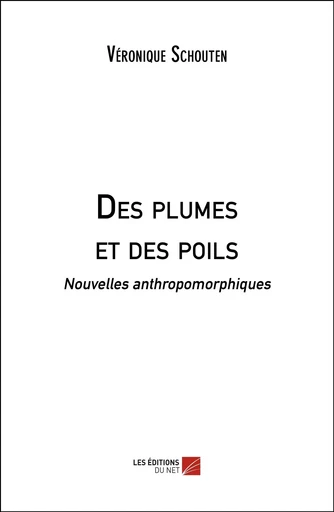 Des plumes et des poils - Véronique Schouten - Les Editions du Net