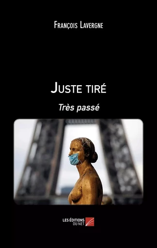 Juste tiré - François Lavergne - Les Editions du Net