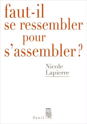 Débats Faut-il se ressembler pour s'assembler ? - Nicole Lapierre - LE SEUIL EDITIONS