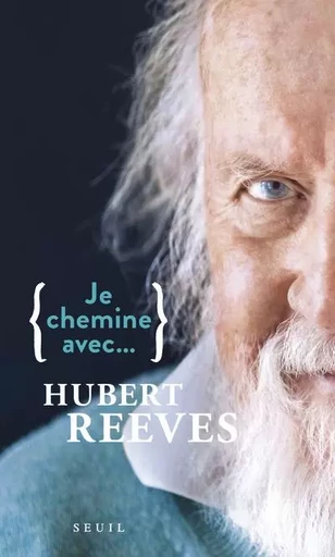 Je chemine avec Je chemine avec Hubert Reeves - Hubert Reeves - LE SEUIL EDITIONS