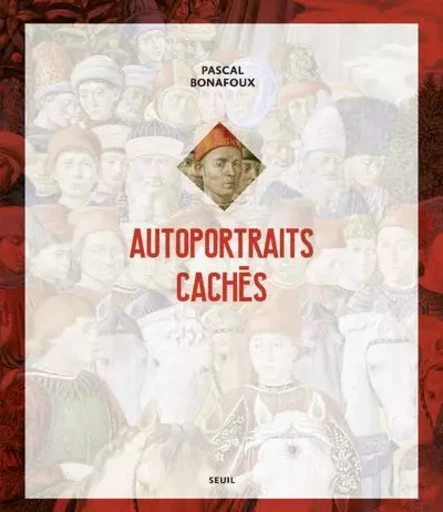 Beaux livres Autoportraits cachés - Pascal Bonafoux - LE SEUIL EDITIONS