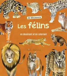 Je découvre les félins en dessinant et en coloriant 