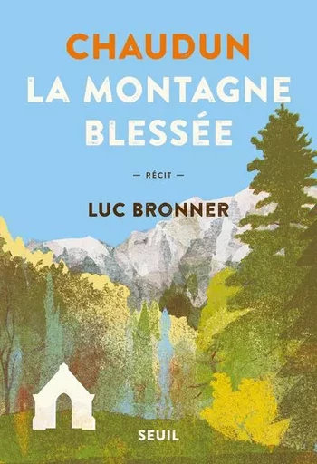 Romans français (H.C.) Chaudun, la montagne blessée - Luc Bronner - LE SEUIL EDITIONS