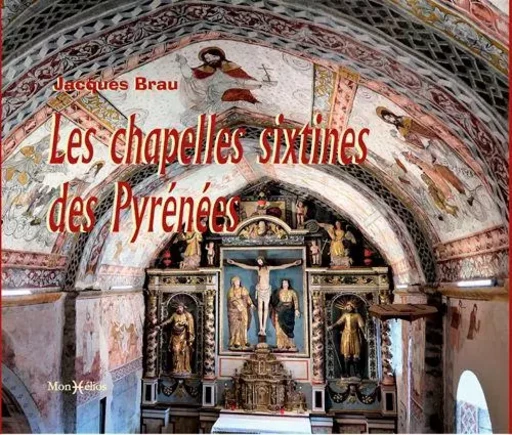 Chapelles sixtines des Pyrénées (Les) - Jacques Brau - MONHELIOS EDITIONS