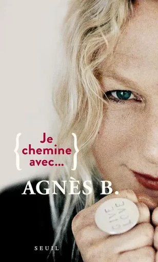 Je chemine avec Je chemine avec Agnès b. - Agnès b. - LE SEUIL EDITIONS