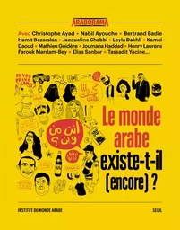 Araborama Le monde arabe existe-t-il (encore) ?