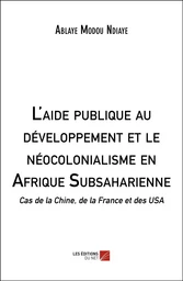 L'aide publique au développement et le néocolonialisme en Afrique Subsaharienne