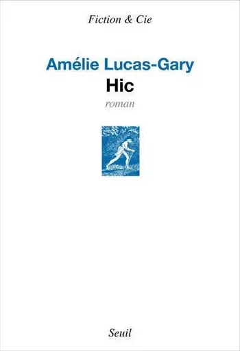 Fiction et Cie Hic - Amélie Lucas-Gary - LE SEUIL EDITIONS