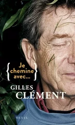 Je chemine avec Je chemine avec Gilles Clément