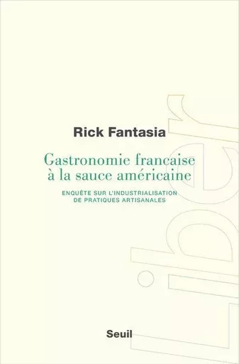 Liber Gastronomie française à la sauce américaine - Rick Fantasia - LE SEUIL EDITIONS