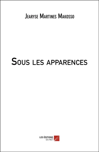 Sous les apparences - Jearyse Martines Makosso - Les Editions du Net