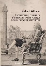 Architecture, culture de l'imprimé et sphère publique dans la France du XVIIIe siècle