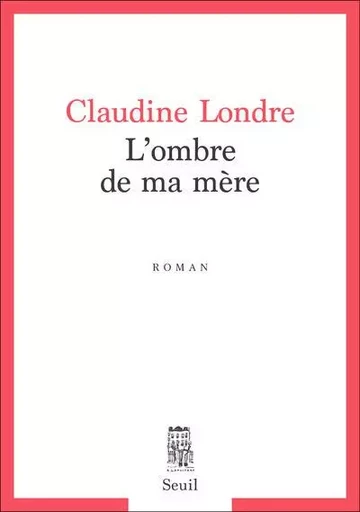 Cadre rouge L'Ombre de ma mère - Claudine Londre - LE SEUIL EDITIONS