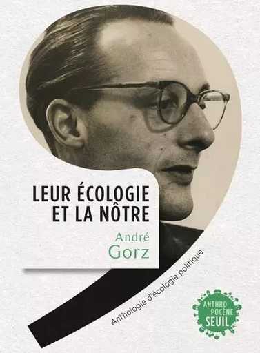 Anthropocène Leur écologie et la nôtre - André Gorz - LE SEUIL EDITIONS