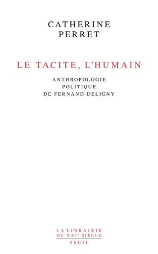 La Librairie du XXIe siècle Le Tacite, l'humain - Catherine Perret - LE SEUIL EDITIONS