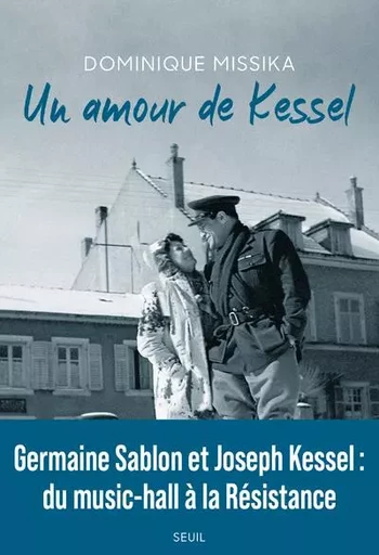 Documents (H. C.) Un amour de Kessel - Dominique Missika - LE SEUIL EDITIONS