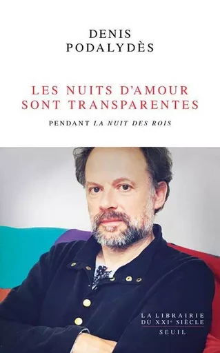 La Librairie du XXIe siècle Les Nuits d'amour sont transparentes. Pendant 'La Nuit des rois' - Denis PODALYDÈS - LE SEUIL EDITIONS