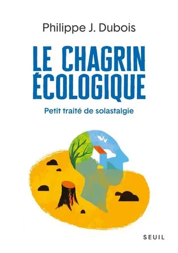 Sciences humaines (H.C.) Le Chagrin écologique - Philippe J. Dubois - LE SEUIL EDITIONS