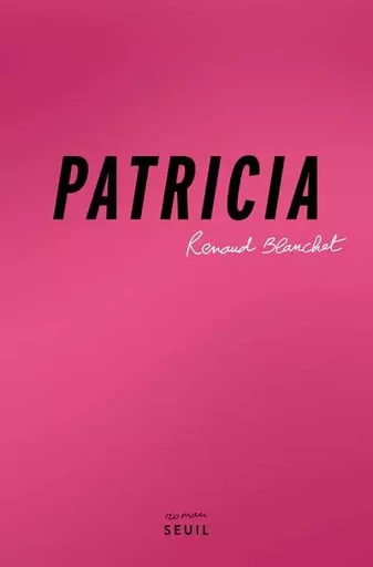 Romans français (H.C.) Patricia - Renaud Blanchet - LE SEUIL EDITIONS