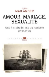 Amour, mariage, sexualité Une histoire intime du nazisme