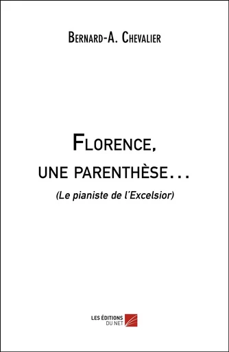 Florence, une parenthèse… - Bernard-A. Chevalier - Les Editions du Net