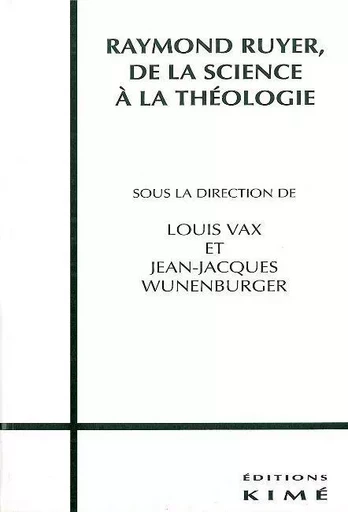 Raymond Ruyer de Science a Theologie -  Vax Louis Wunenberger - Kimé