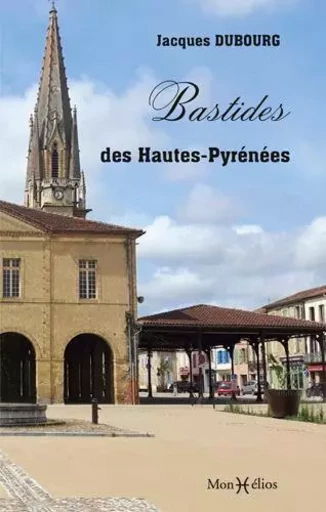 Bastides des Hautes-Pyrénées (Les) - Jacques Dubourg - MONHELIOS EDITIONS