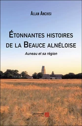 Étonnantes histoires de la Beauce alnéloise