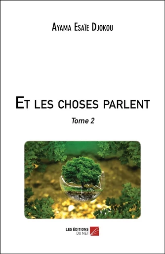 Et les choses parlent - Ayama Esaie Djokou - Les Editions du Net