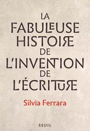 Sciences humaines (H.C.) La Fabuleuse Histoire de l invention de l écriture