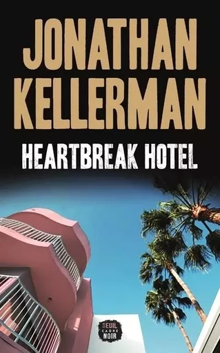 Cadre noir Heartbreak Hotel - Jonathan Kellerman - LE SEUIL EDITIONS