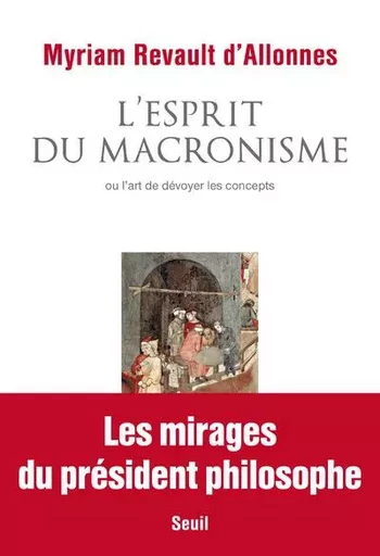 La Couleur des idées L'Esprit du macronisme - Myriam Revault d'Allonnes - LE SEUIL EDITIONS