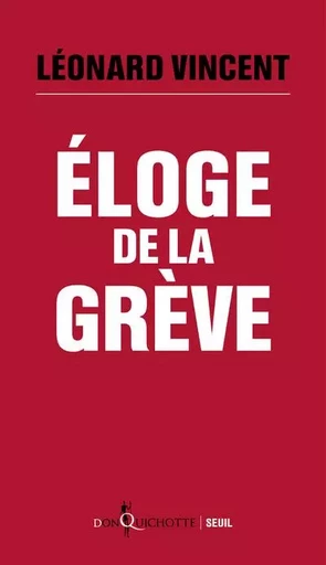 Don Quichotte Éloge de la grève - Léonard Vincent - LE SEUIL EDITIONS