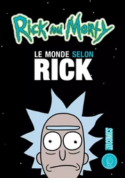 Rick & Morty : Le Monde selon Rick