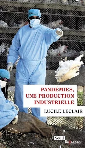 Reporterre Pandémies, une production industrielle - Lucile Leclair - LE SEUIL EDITIONS