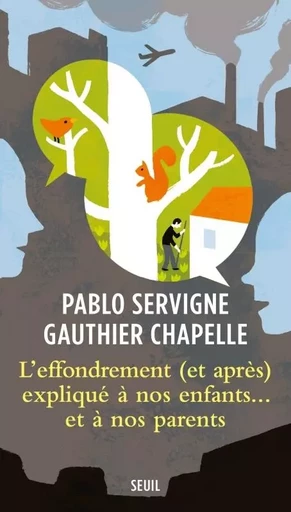 L'Effondrement (et après) expliqué à nos enfants... et à nos parents - Gauthier Chapelle, Pablo Servigne - LE SEUIL EDITIONS