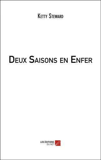 Deux Saisons en Enfer - Ketty Steward - Les Editions du Net